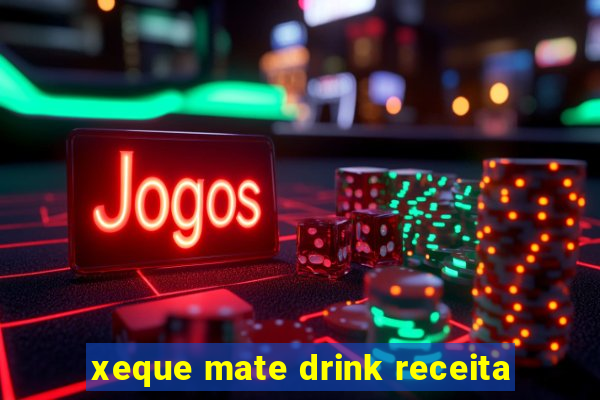 xeque mate drink receita